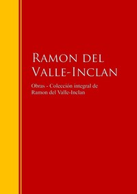 Obras - Colección integral de Ramon del Valle-Inclan