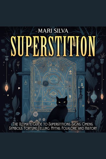 Superstition: The Ultimate Guide to Superstitions Signs Omens Symbols Fortune Telling Myths Folklore and History - cover