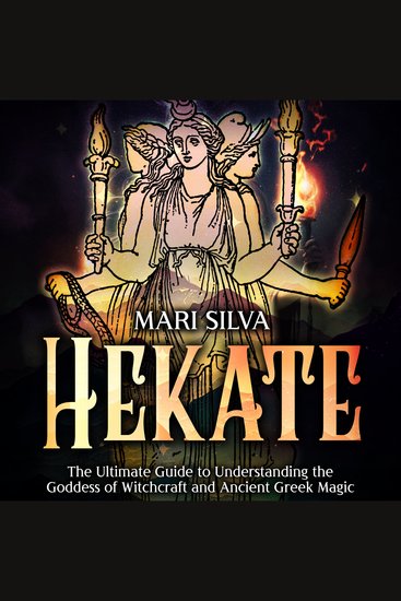 Hekate: The Ultimate Guide to Understanding the Goddess of Witchcraft and Ancient Greek Magic - cover