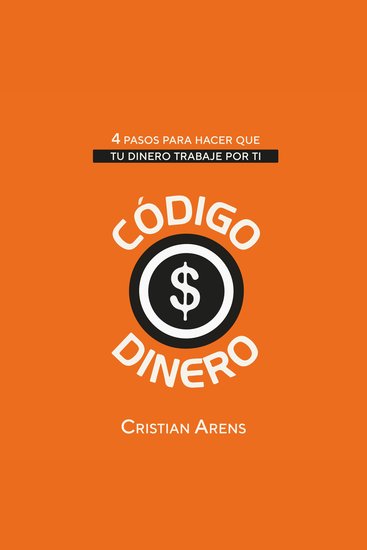 Código Dinero - 4 pasos para hacer que tu dinero trabaje por ti (Versión Cristian Arens) - cover