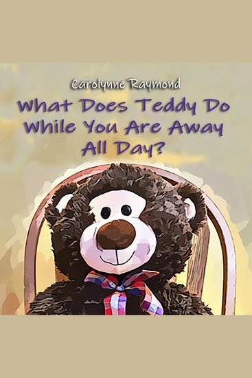 What Does Teddy Do While You Are Away All Day? - cover
