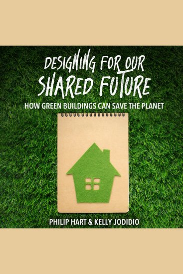 Designing for Our Shared Future - How Green Buildings Can Save the Planet - cover
