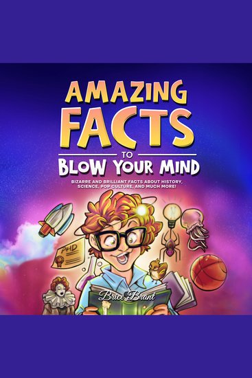 Amazing Facts to Blow Your Mind - Bizarre and Brilliant Facts about History Science Pop Culture and much more! - cover
