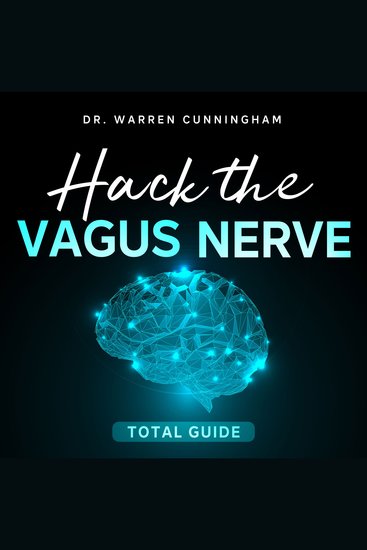 Hack The Vagus Nerve Total Guide - Discover The Secrets For Opening The Third Eye And Heal From Depresion Anxiety Stress Autism and Sciatica - cover