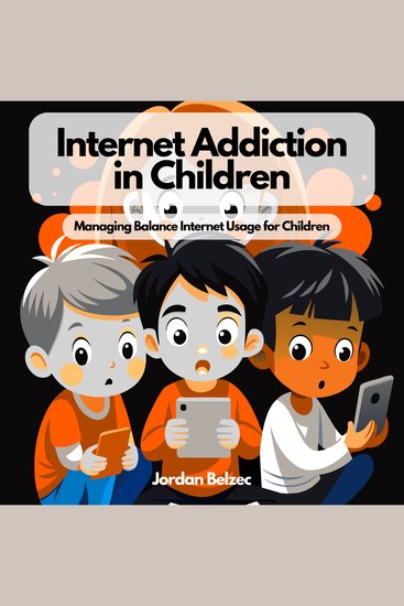 INTERNET ADDICTION IN CHILDREN - Managing Balance in Internet Usage for Children - cover