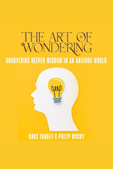 The Art of Wondering - Uncovering Deeper Wisdom in an Anxious World - cover