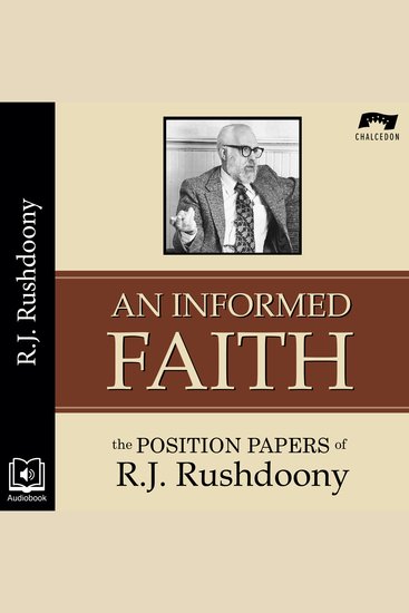Informed Faith An - The Position Papers of R J Rushdoony - cover