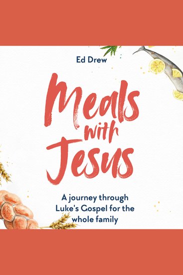Meals with Jesus - A Journey Through Luke's Gospel for the Whole Family - cover