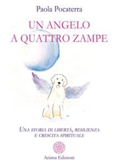 Un angelo a quattro zampe - Una storia di libertà resilienza e crescita spirituale - cover