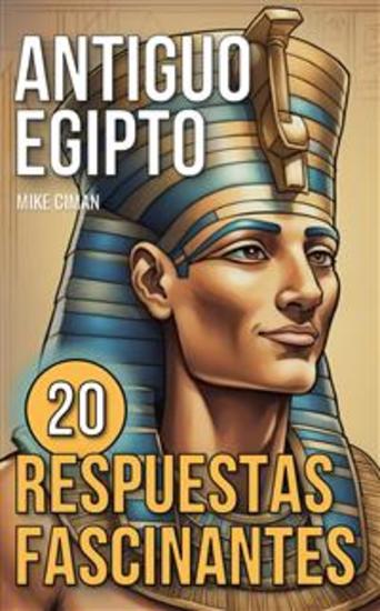 Antiguo Egipto - 20 Respuestas Fascinantes - cover