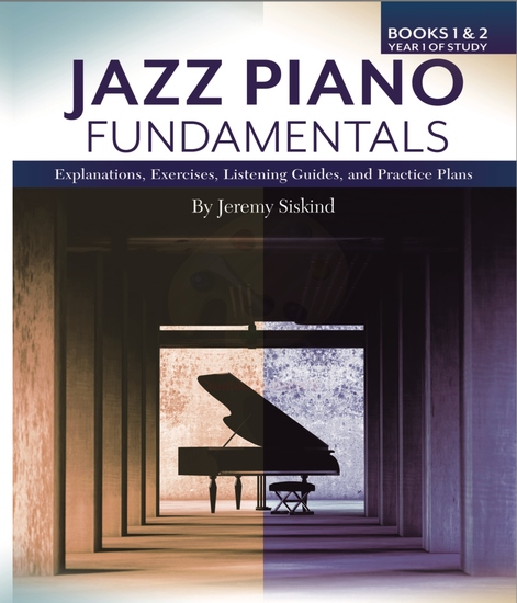 Jazz Piano Fundamentals (Books 1 and 2) - Explanations Exercises Listening Guides and Practice Plans for the First Year Plus of Study - cover