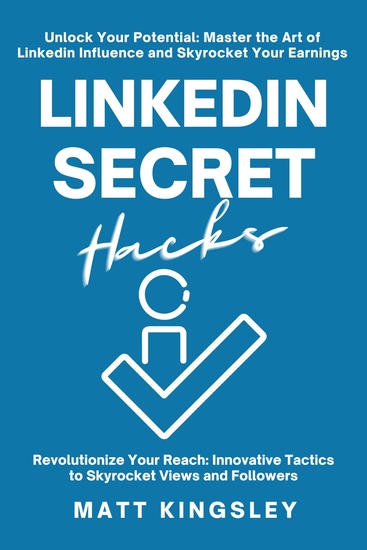 Linkedin Secret Hacks - Unlock Your Potential: Master the Art of Linkedin and Skyrocket Your Earnings - cover