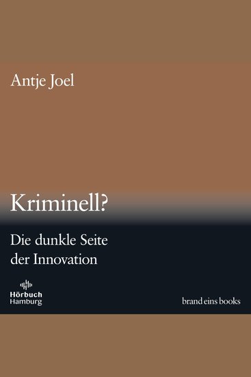 Kriminell? (brand eins audio books 3) - Die dunkle Seite der Innovation - cover