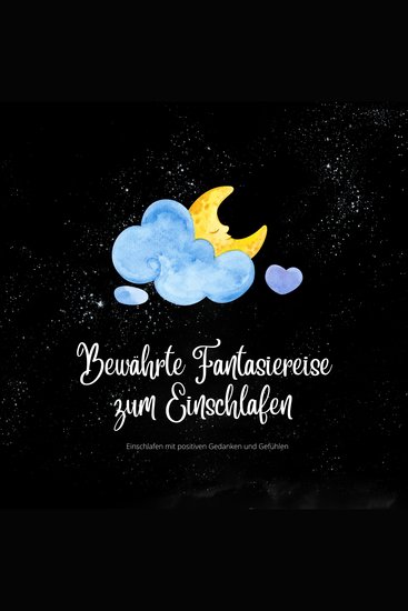 Bewährte Fantasiereise zum Einschlafen - Einschlafen mit positiven Gedanken und Gefühlen - cover
