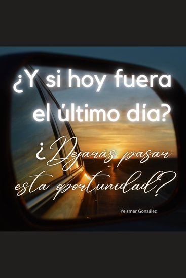 ¿Y si hoy fuera el último día? ¿Dejarás pasar esta oportunidad? - cover