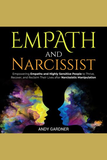 Empath and Narcissist: Empowering Empaths and Highly Sensitive People to Thrive Recover and Reclaim Their Lives after Narcissistic Manipulation - cover