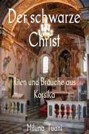 Der schwarze Christ - Riten und Bräuche aus Korsika - cover