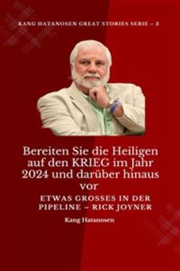 Bereiten Sie die Heiligen auf den KRIEG im Jahr 2024 und darüber hinaus vor : Etwas GROSSES in der PIPELINE – Rick Joyner - cover