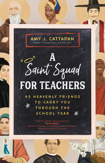 A Saint Squad for Teachers - 45 Heavenly Friends to Carry You through the School Year - cover