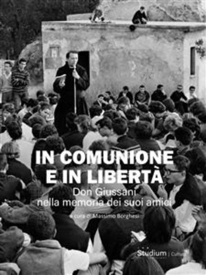 In comunione e in libertà - Don Giussani nella memoria dei suoi amici - cover