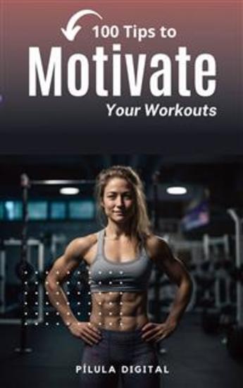 100 Tips To Motivate Your Workouts - cover