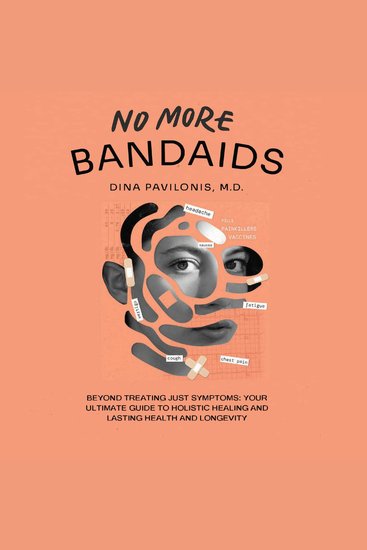 No More Bandaids - Beyond Treating Just Symptoms: Your Ultimate Guide to Holistic Healing and Lasting Health and Longevity - cover