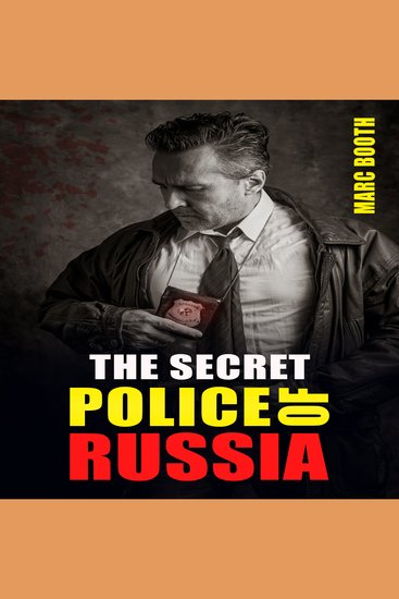 SECRET POLICE OF RUSSIA THE - Neglectful Treatment Cooperation and Giving in (2022 Guide for Beginners) - cover