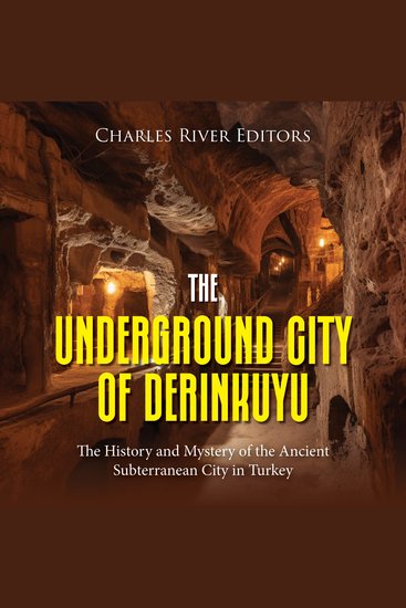 Underground City of Derinkuyu The: The History and Mystery of the Ancient Subterranean City in Turkey - cover