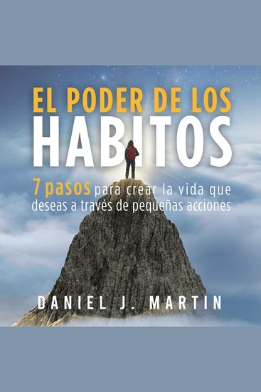 El poder de los hábitos - 7 pasos para crear la vida que deseas a través de pequeñas acciones - cover