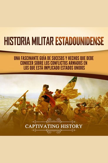 Historia militar estadounidense: Una fascinante guía de sucesos y hechos que debe conocer sobre los conflictos armados en los que está implicado Estados Unidos - cover