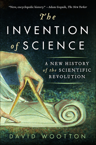 The Invention of Science - A New History of the Scientific Revolution - cover