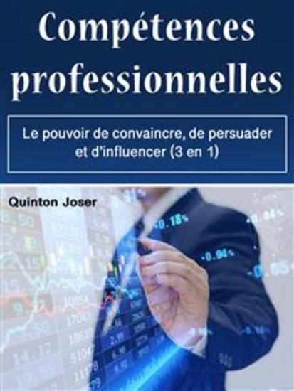 Compétences professionnelles - Le pouvoir de convaincre de persuader et d’influencer (3 en 1) - cover