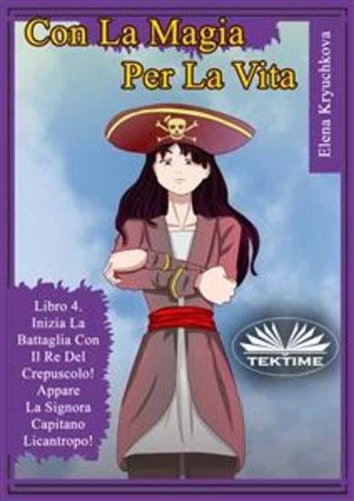 Con La Magia Per La Vita Libro 4 Inizia La Battaglia Con Il Re Del Crepuscolo! - Appare La Signora Capitano Licantropo! - cover