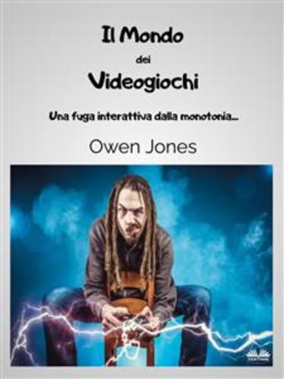 Il Mondo Dei Videogiochi - Una Fuga Interattiva Dalla Monotonia… - cover