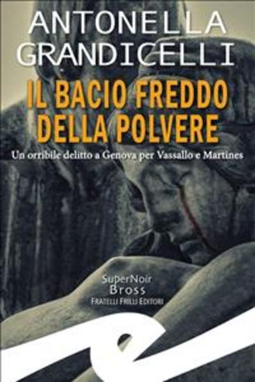 Il bacio freddo della polvere - Un orribile delitto a Genova per Vassallo e Martines - cover