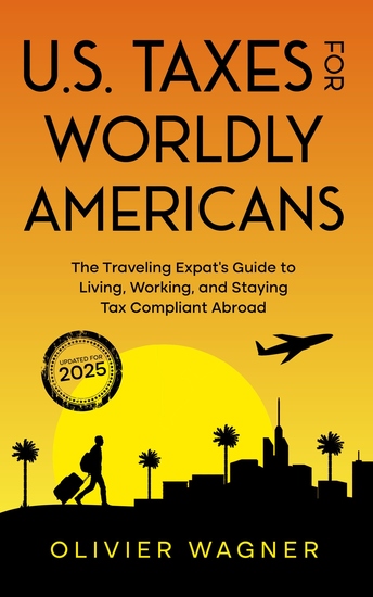 US Taxes for Worldly Americans - The Traveling Expat's Guide to Living Working and Staying Tax Compliant Abroad (Updated for 2025) - cover