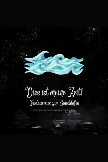 Dies ist meine Zeit - Fantasiereise für Erwachsene zum Einschlafen - Einschlafen mit positiven Gedanken und Gefühlen - cover