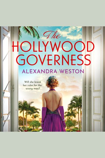 The Hollywood Governess - A gorgeous romantic story of forbidden love in Golden Age Hollywood from Alexandra Weston - cover