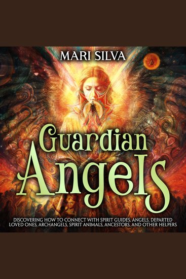 Guardian Angels: Discovering How to Connect with Spirit Guides Angels Departed Loved Ones Archangels Spirit Animals Ancestors and Other Helpers - cover