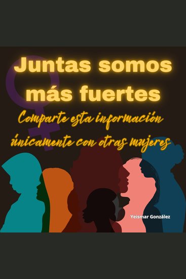 Juntas somos más fuertes - Comparte esta información únicamente con otras mujeres - cover