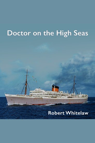Doctor on the High Seas - Challenges facing a ship's surgeon on passenger liners crossing the oceans - cover