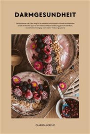 Darmgesundheit: Darmprobleme Ade!: Dein Weg für ein besseres Immunsystem und mehr Wohlbefinden (Guide: Praktische Tipps für eine ballaststoffreiche Ernährung gesunde Darmfloranatürliche Darmreinigung & ein starkes Verdauungssystem) - cover