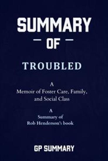 Summary of Troubled by Rob Henderson: A Memoir of Foster Care Family and Social Class - cover