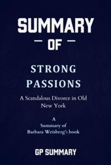 Summary of Strong Passions by Barbara Weisberg: A Scandalous Divorce in Old New York - cover