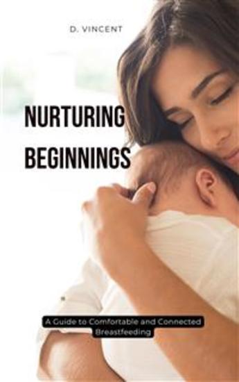Nurturing Beginnings - A Guide to Comfortable and Connected Breastfeeding - cover