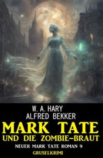 Mark Tate und die Zombiebraut: Neuer Mark Tate Roman 9: Gruselkrimi - cover