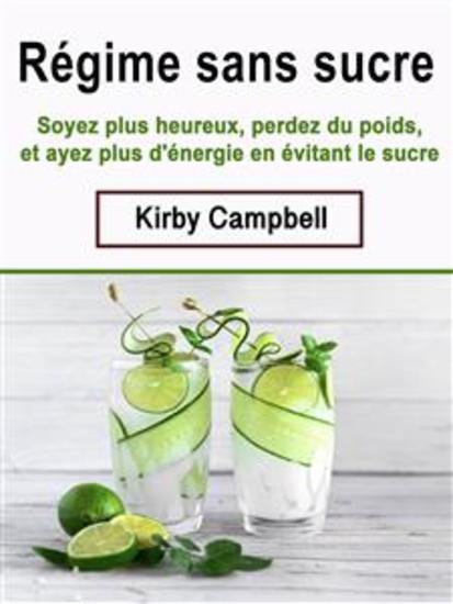 Régime sans sucre - Soyez plus heureux perdez du poids et ayez plus d'énergie en évitant le sucre - cover