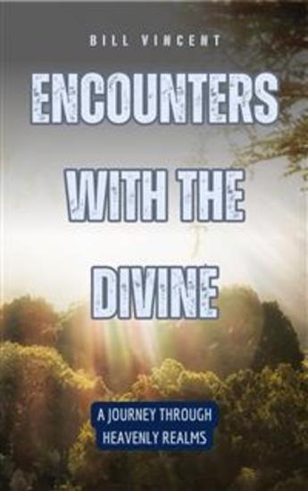 Encounters with the Divine - A Journey Through Heavenly Realms - cover