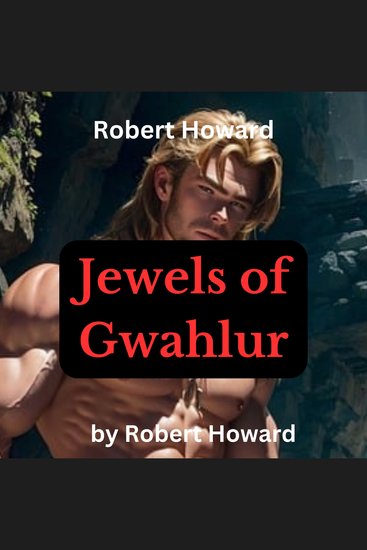 Robert Howard: Jewels of Gwahlur - Conan the Barbarian meets his match in sheer strength but his wits make the difference - cover