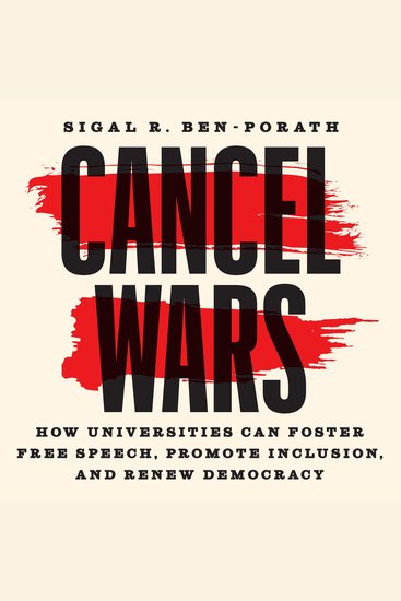 Cancel Wars - How Universities Can Foster Free Speech Promote Inclusion and Renew Democracy - cover